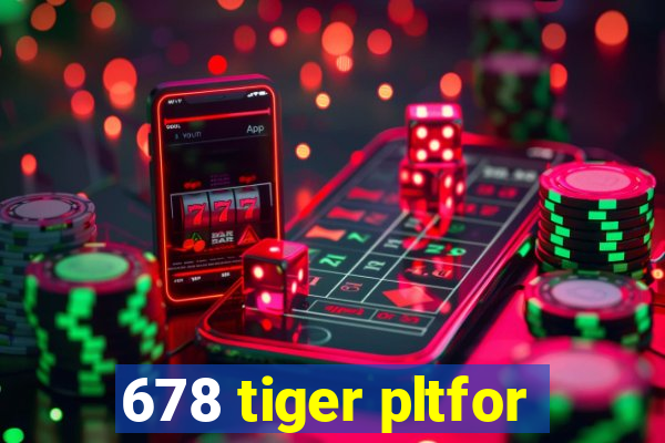 678 tiger pltfor